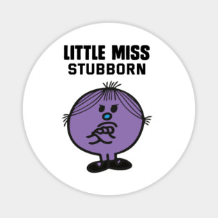 LITTLE MISS STUBBORN Magnet