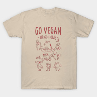 GO VEGAN OR GO HOME T-Shirt