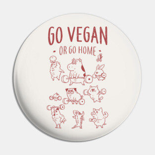 GO VEGAN OR GO HOME Pin
