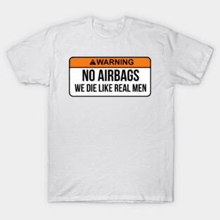 No Airbags We Die Like Real Men Funny Saying By WearYourPassion T-Shirt
