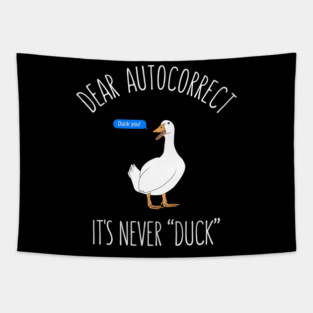 Dear autocorrect it's never duck Tapestry