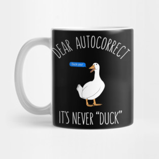 Dear autocorrect it's never duck Mug