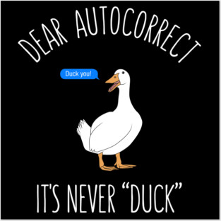 Dear autocorrect it's never duck Posters and Art
