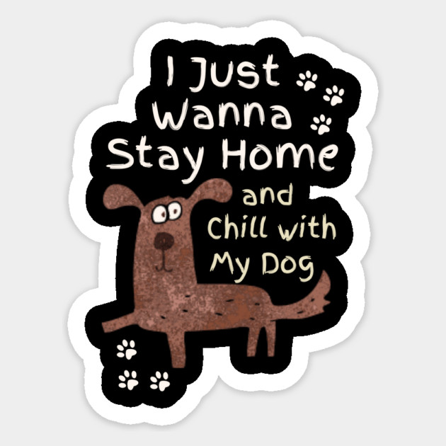 Stay Home And Chill With My Dog Sticker by The WYLD Tribe