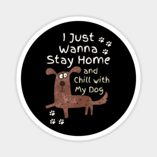 Stay Home And Chill With My Dog Magnet