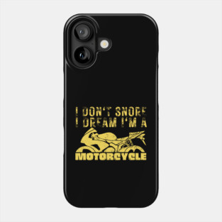 I Dont Snore I Dream I'm A Motorcycle Phone Case