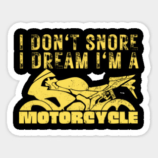 I Dont Snore I Dream I'm A Motorcycle Sticker