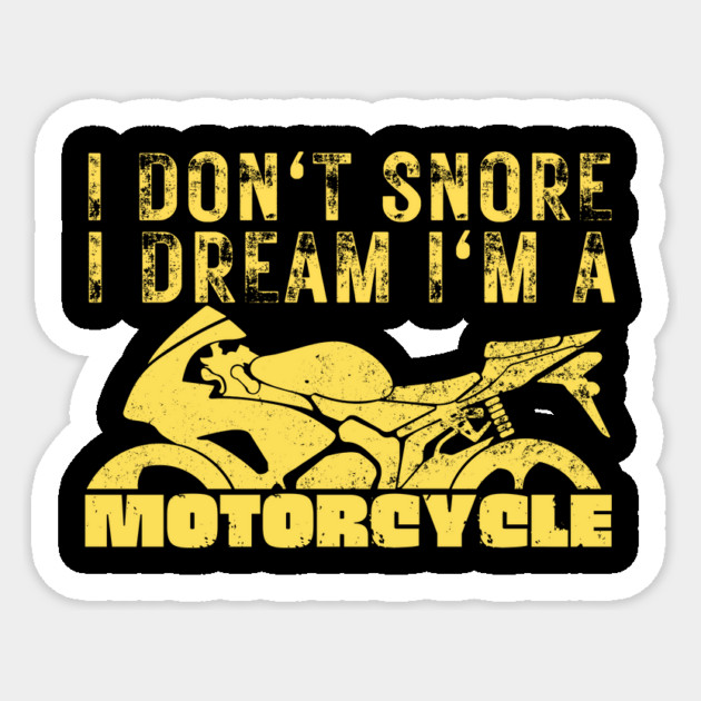 I Dont Snore I Dream I'm A Motorcycle Sticker by The WYLD Tribe