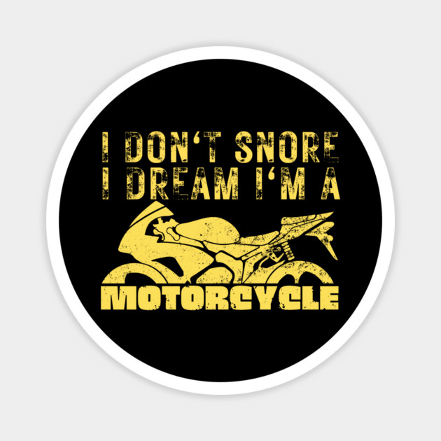 I Dont Snore I Dream I'm A Motorcycle Magnet by The WYLD Tribe
