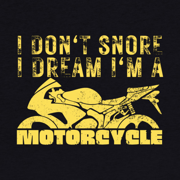 I Dont Snore I Dream I'm A Motorcycle by The WYLD Tribe