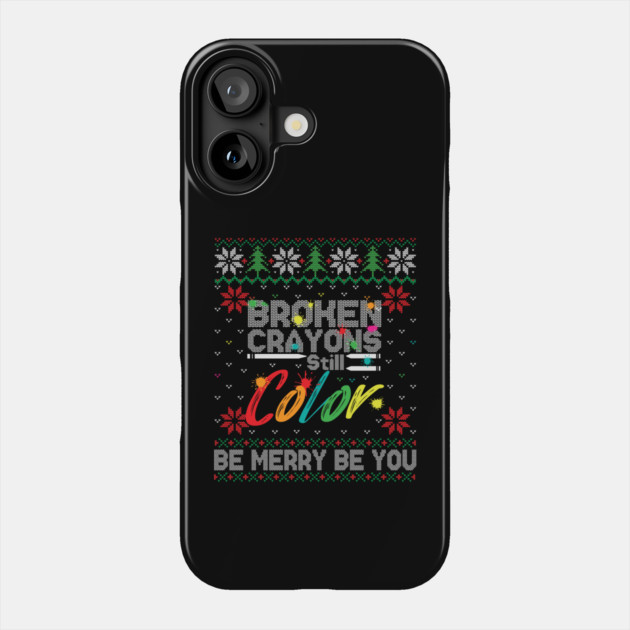 Broken Crayons Still Color Ugly Christmas Phone Case by The WYLD Tribe