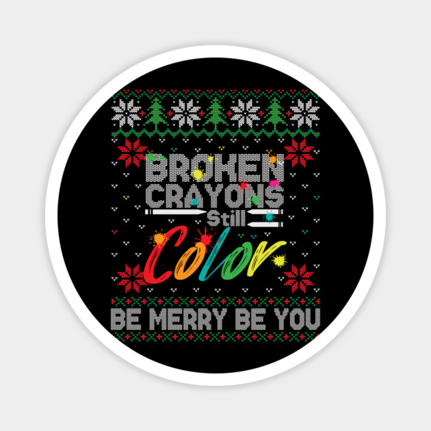 Broken Crayons Still Color Ugly Christmas Magnet by The WYLD Tribe