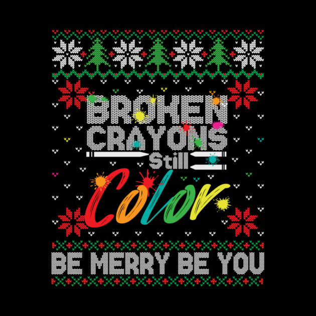 Broken Crayons Still Color Ugly Christmas by The WYLD Tribe