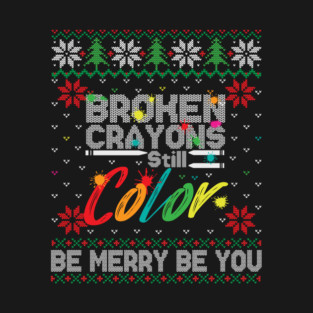 Broken Crayons Still Color Ugly Christmas T-Shirt