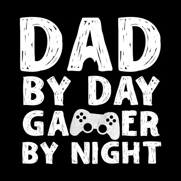 Dad by Day Gamer By Night by The WYLD Tribe