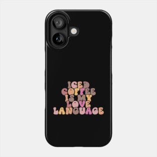 Iced Coffee is My Love Language Phone Case