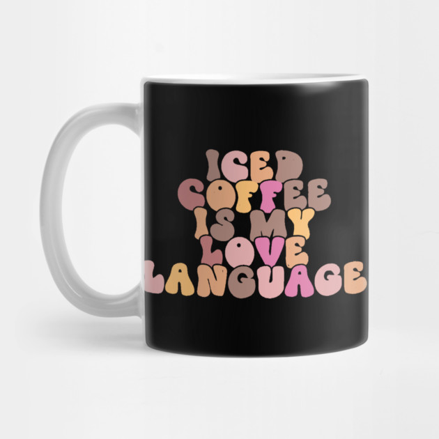 Iced Coffee is My Love Language by The WYLD Tribe