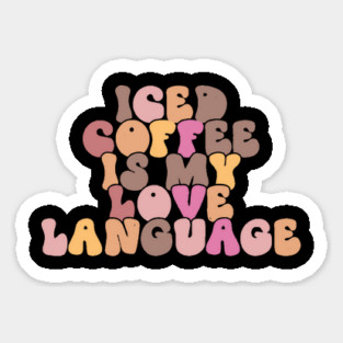 Iced Coffee is My Love Language Magnet