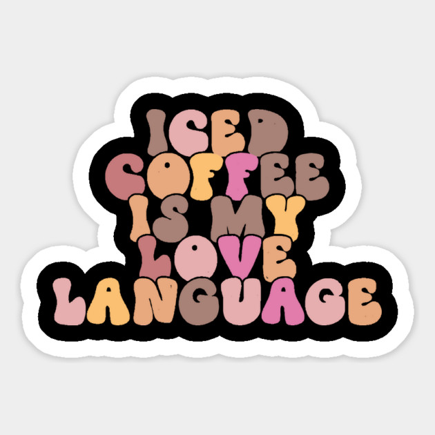 Iced Coffee is My Love Language Magnet by The WYLD Tribe