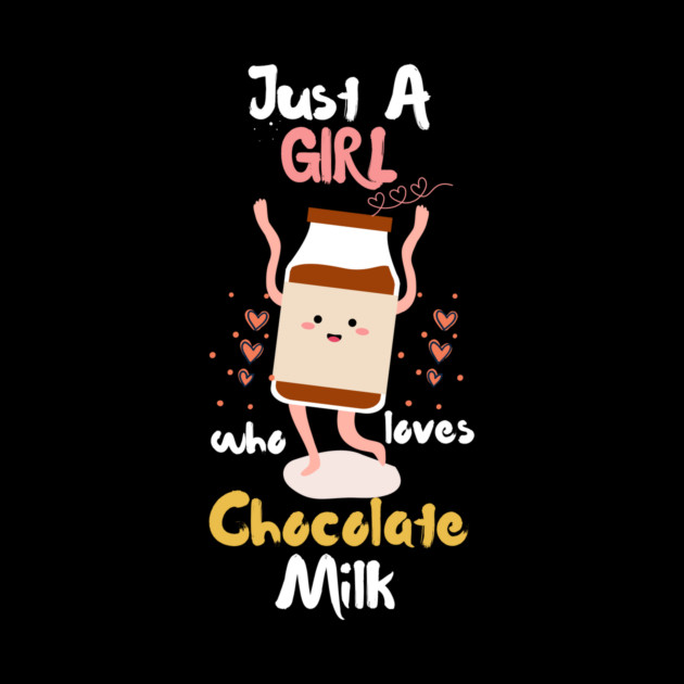 Just A Girl Who Loves Chocolate Milk by The WYLD Tribe