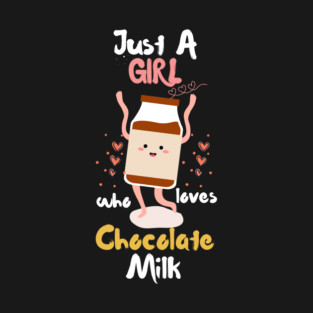 Just A Girl Who Loves Chocolate Milk T-Shirt