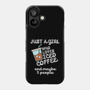 Just A Girl Who Loves Iced Coffee Phone Case