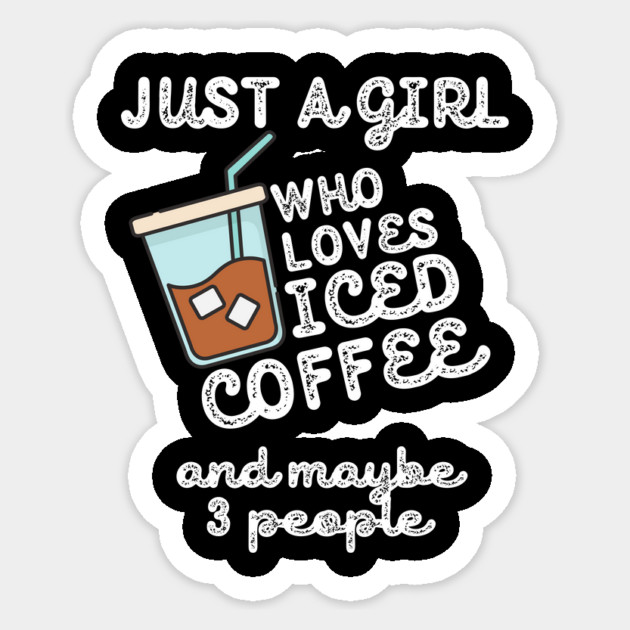 Just A Girl Who Loves Iced Coffee Sticker by The WYLD Tribe