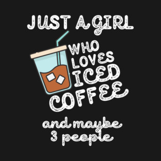 Just A Girl Who Loves Iced Coffee T-Shirt