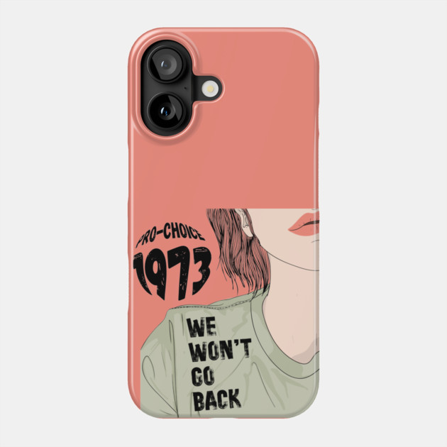 Pro-Choice 1973 We Won't Go Back Phone Case by The WYLD Tribe