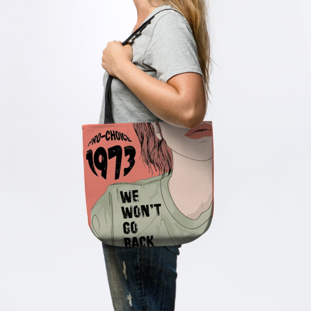 Pro-Choice 1973 We Won't Go Back by The WYLD Tribe