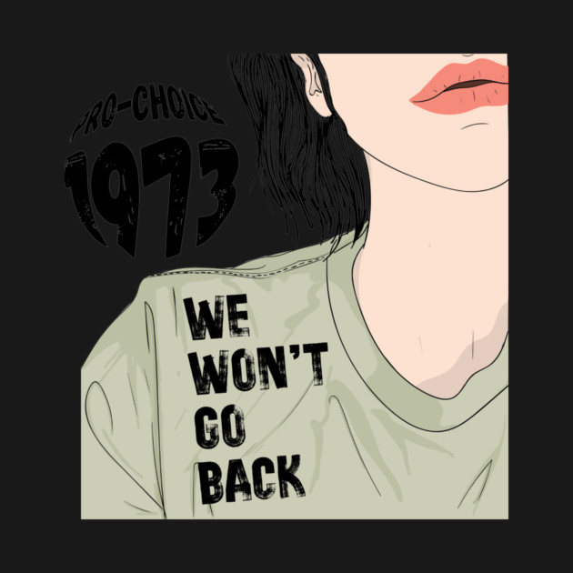 Pro-Choice 1973 We Won't Go Back by The WYLD Tribe