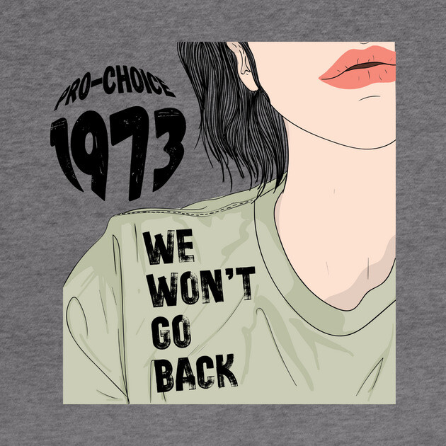 Pro-Choice 1973 We Won't Go Back by The WYLD Tribe