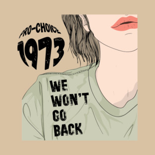Pro-Choice 1973 We Won't Go Back T-Shirt