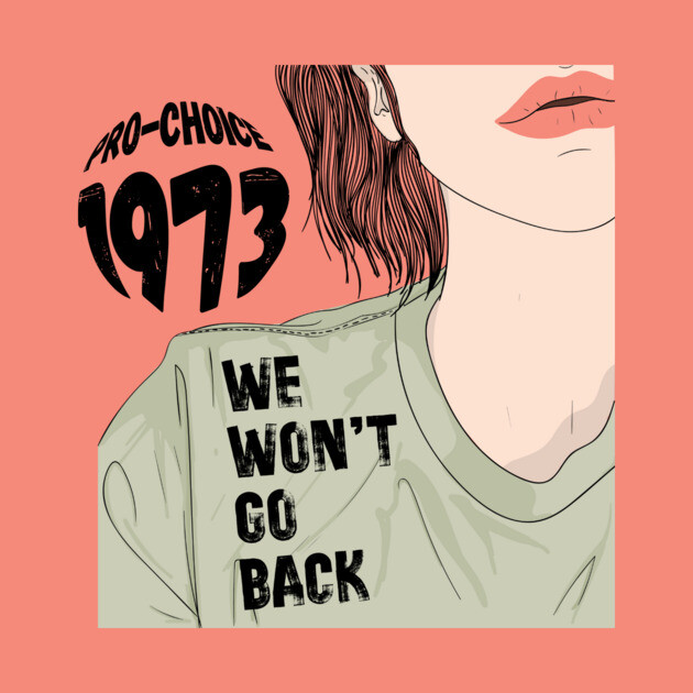 Pro-Choice 1973 We Won't Go Back by The WYLD Tribe