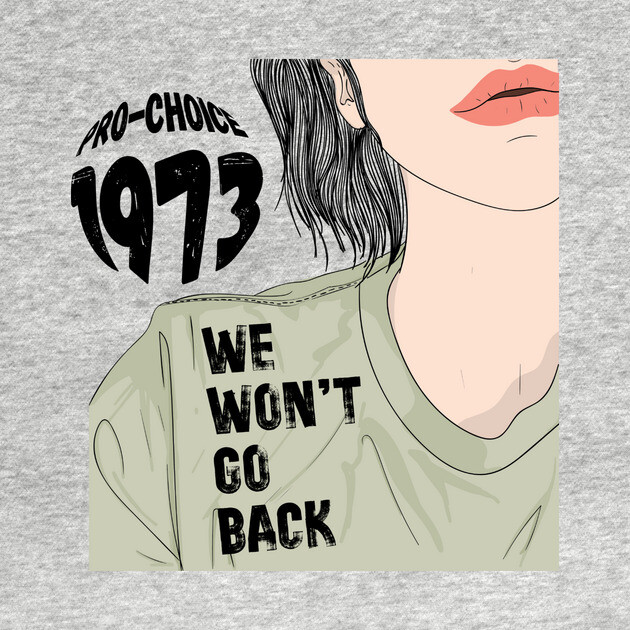 Pro-Choice 1973 We Won't Go Back by The WYLD Tribe