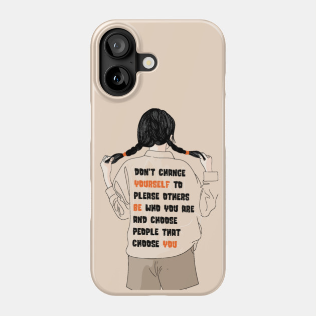 Don't Change Yourself To Please Others Phone Case by The WYLD Tribe