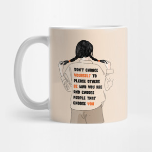 Don't Change Yourself To Please Others Mug