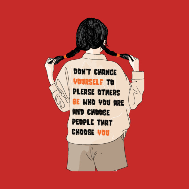 Don't Change Yourself To Please Others by The WYLD Tribe