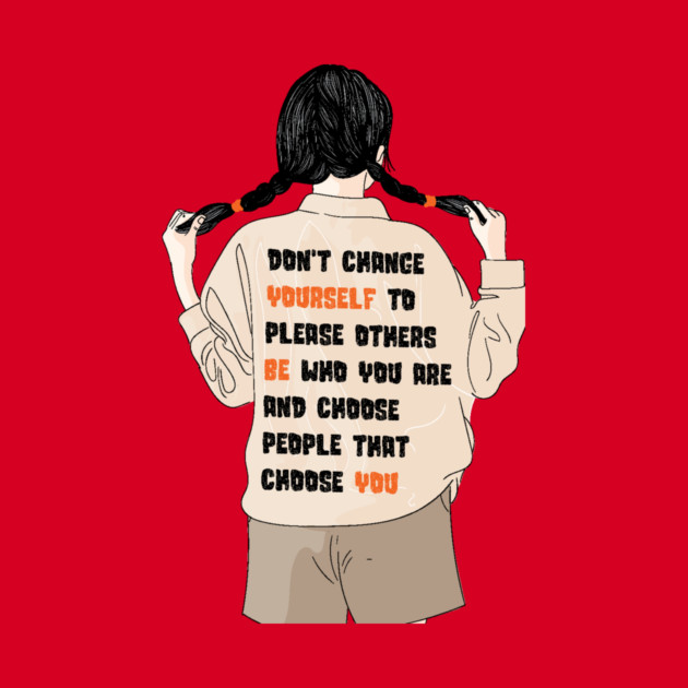 Don't Change Yourself To Please Others by The WYLD Tribe