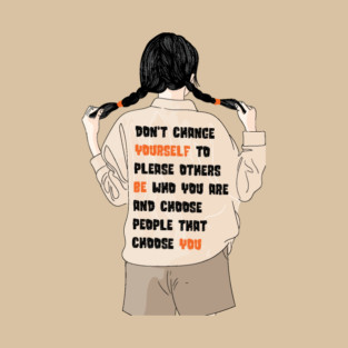 Don't Change Yourself To Please Others T-Shirt