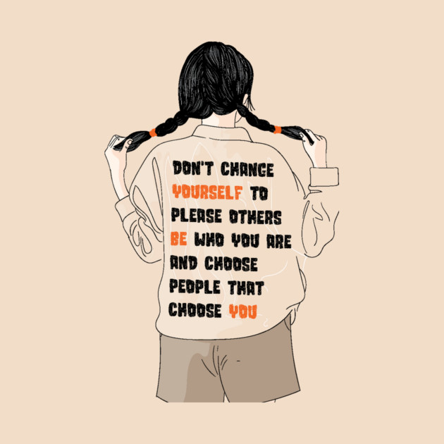 Don't Change Yourself To Please Others by The WYLD Tribe