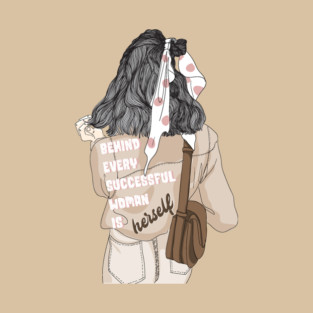 Behind Every Successful Woman is Herself T-Shirt