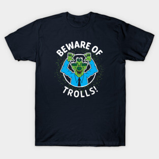 Beware of Trolls T-Shirt