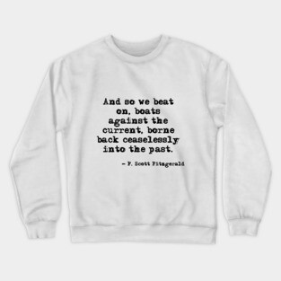 And so we beat on - F Scott Fitzgerald quote Crewneck Sweatshirt