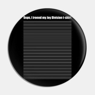 Oops, I ironed my Joy Division t-shirt Pin