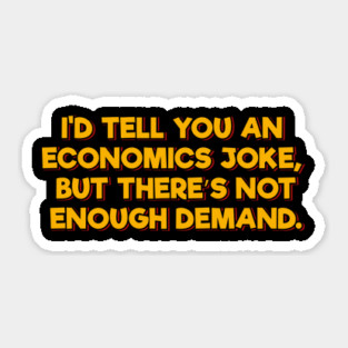 I'd Tell You an Economics Joke Sticker
