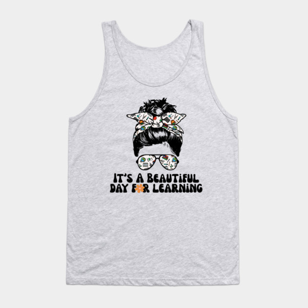 It's A Beautiful Day For Learning Messy Bun Tank Top by The WYLD Tribe