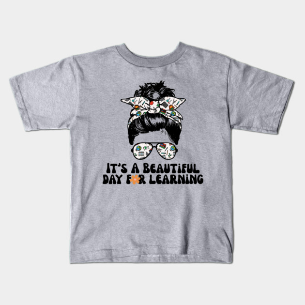 It's A Beautiful Day For Learning Messy Bun Kids T-Shirt by The WYLD Tribe