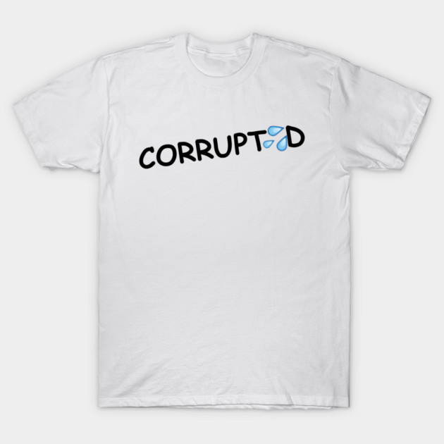 Corrupted T-Shirt by Choose Designs