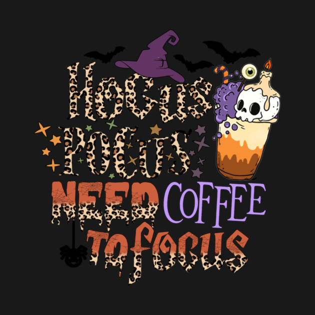Hocus Pocus Need Coffee To Focus by The WYLD Tribe